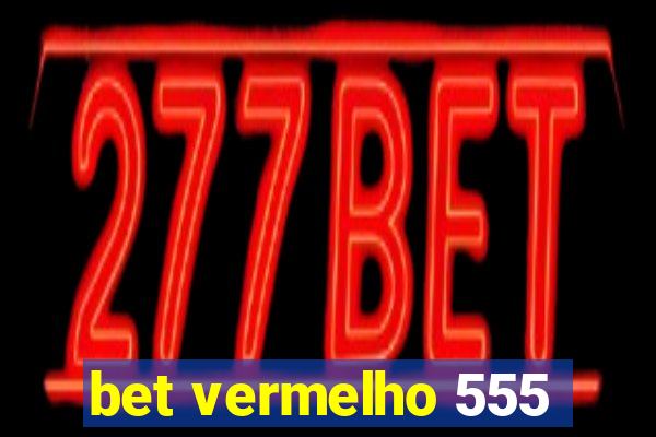 bet vermelho 555